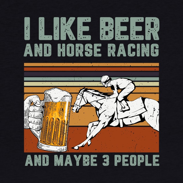 I Like Beer And Horse Racing And Maybe 3 People by mittievance